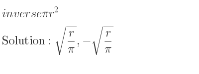 The inverse of pi r^2 is sqrt(r/pi),-sqrt(r/pi)